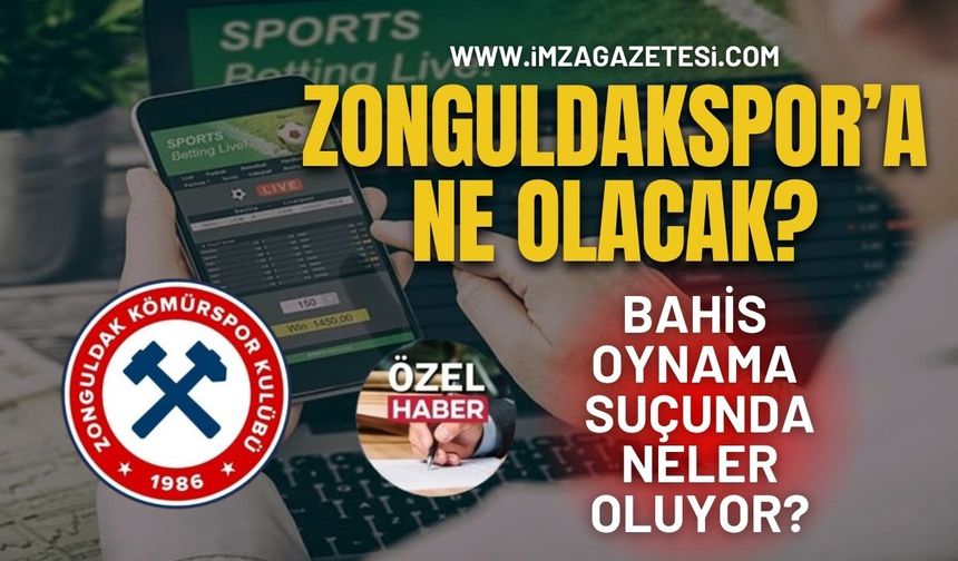 Bahis Oynama Suçunda Zonguldakspor Ne Olacak? İşte Detaylar