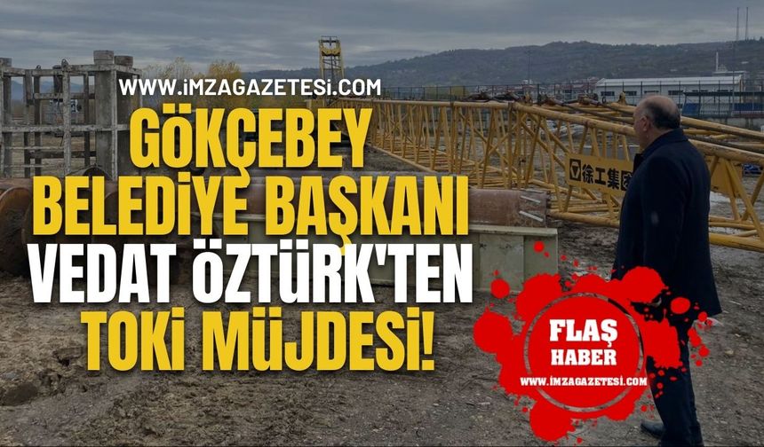 Gökçebey Belediye Başkanı Vedat Öztürk'ten TOKİ Müjdesi!