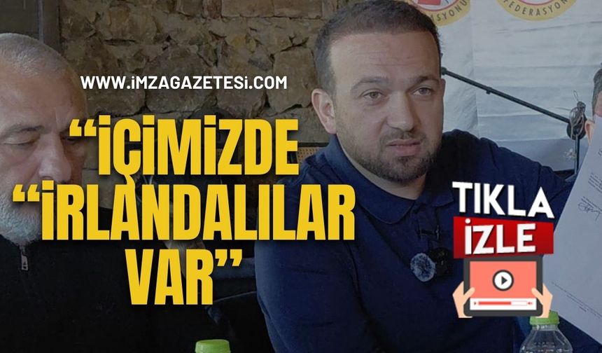 Başkan Demir’den Dobra Dobra!  “İçimizde “İrlandalılar’ Var!”