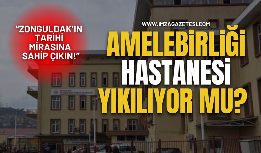 Amelebirliği Hastanesi Yıkılıyor Mu? "Zonguldak’ın Tarihi Mirasına Sahip Çıkın!"