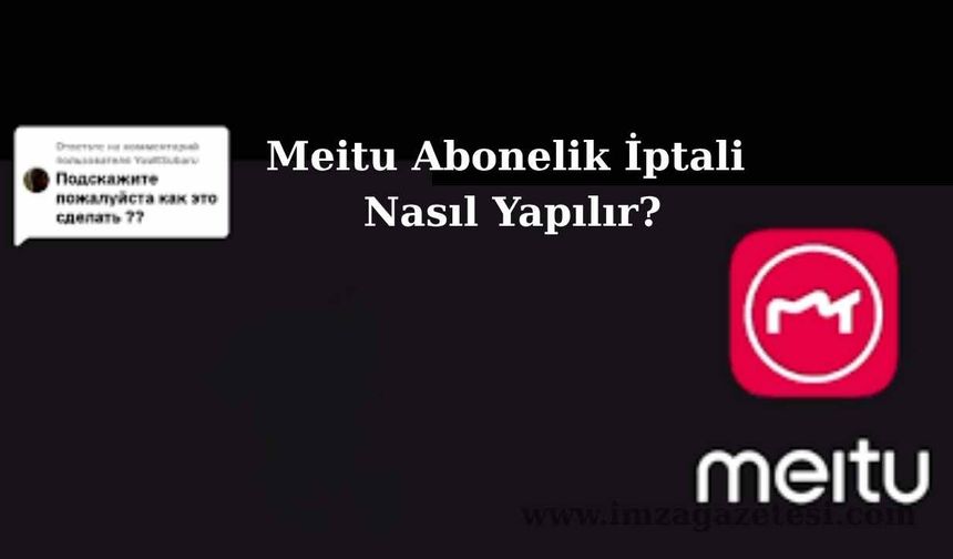 Meitu Abonelik İptali Nasıl Yapılır?