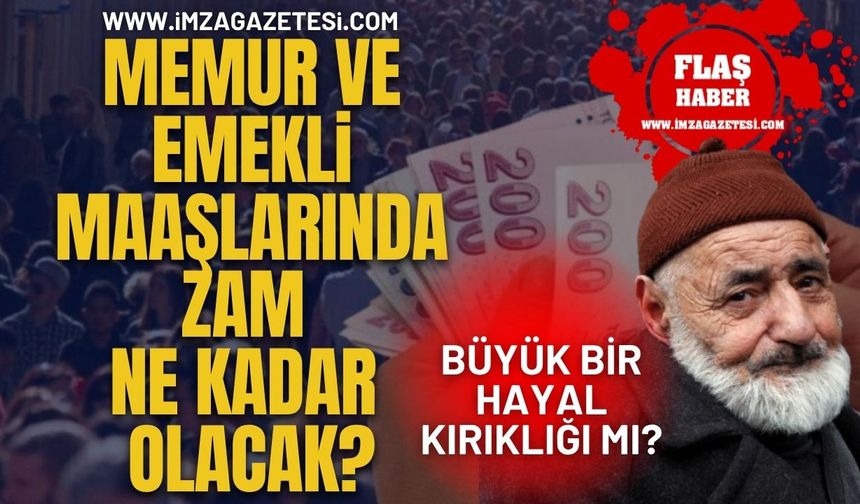 Memur ve Emekli Maaşlarında Zam Ne Kadar Olacak? Büyük Bir Hayal Kırıklığı Mı?
