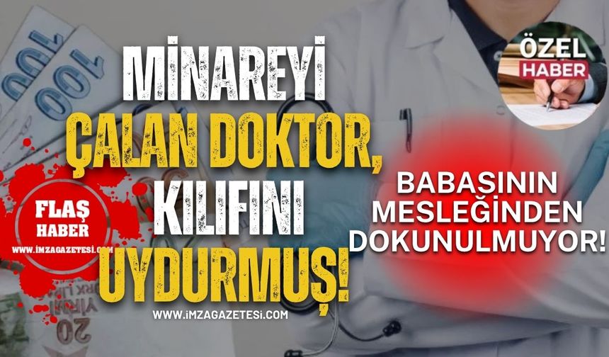 Minareyi çalan doktor, kılıfını uydurmuş! Babasının mesleğinden dokunulmuyor!