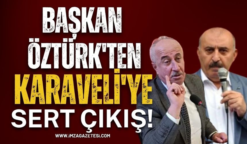 Başkan Öztürk'ten Karaveli'ye Sert Çıkış!