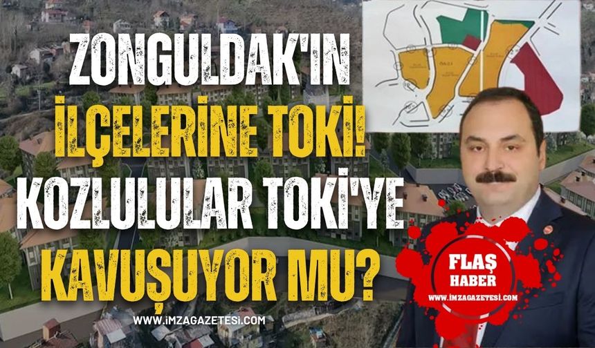 Zonguldak'ın İlçelerine TOKİ! Kozlulular TOKİ'ye Kavuşuyor Mu?