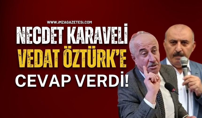 Necdet Karaveli, Vedat Öztürk’e cevap verdi!