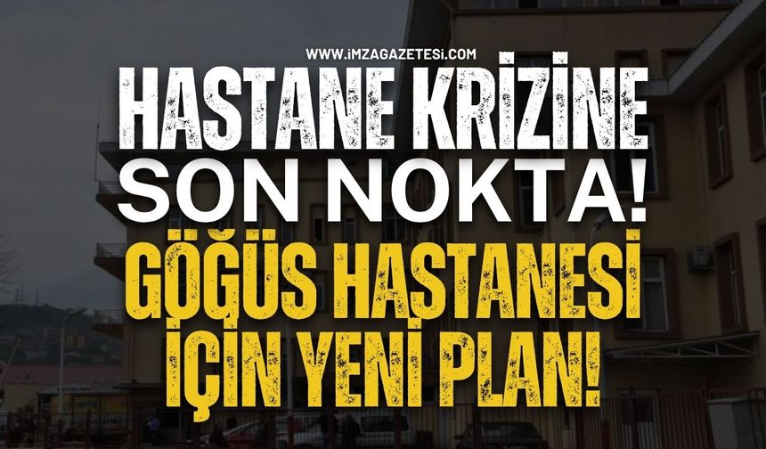Hastane Krizine Son Nokta! Göğüs Hastanesi İçin Yeni Plan!