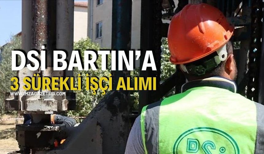 DSİ Bartın’a 3 Sürekli İşçi Alacak: Başvurular İŞKUR’da