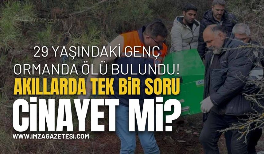 Kayıp Olarak Aranan 29 Yaşındaki Genç Ormanda Ölü Bulundu!