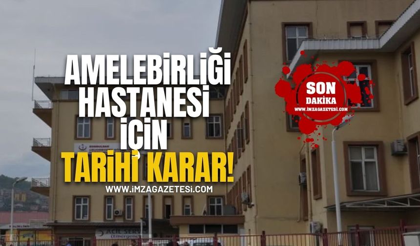 Amelebirliği Hastanesi İçin Tarihi Karar!