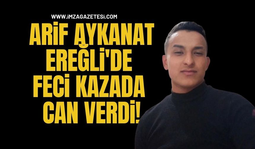 Arif Aykanat, Ereğli'de Feci Kazada Can Verdi!