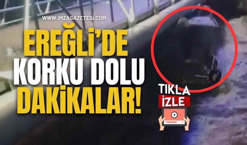 Ereğli’de Korku Dolu Dakikalar! O Anlar Kamerada!