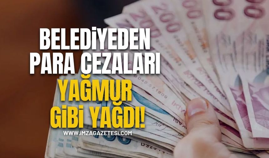 Belediyeden Para Cezaları Yağmur Gibi Yağdı!