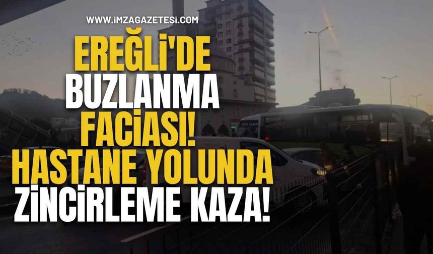 Ereğli'de Buzlanma Faciası! Hastane Yolunda Zincirleme Kaza!