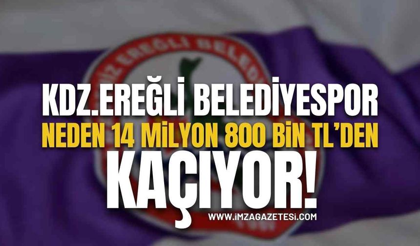 Kdz.Ereğli Belediyespor neden 14 milyon 800 bin TL’den kaçıyor?