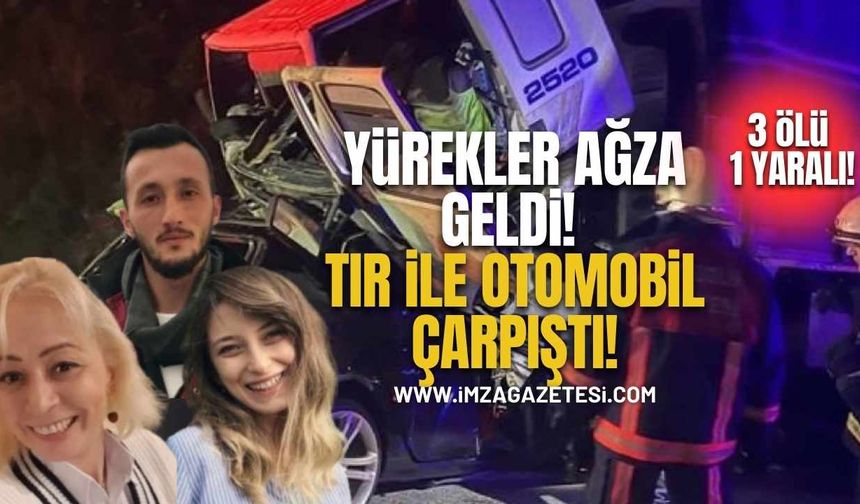 Yürekler ağza geldi! Tır ile Otomobil Çarpıştı, 3 Ölü 1 Yaralı!