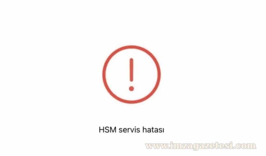 HSM Servis Hatası Nedir Nasıl Çözülür?