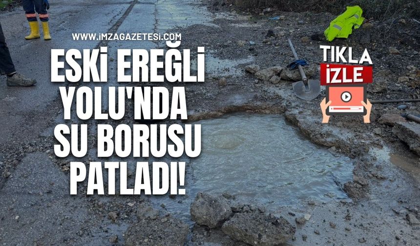 Eski Ereğli Yolu'nda Su Borusu Patladı!
