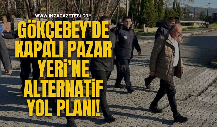 Gökçebey'de Kapalı Pazar Yeri’ne Alternatif Yol Planı!