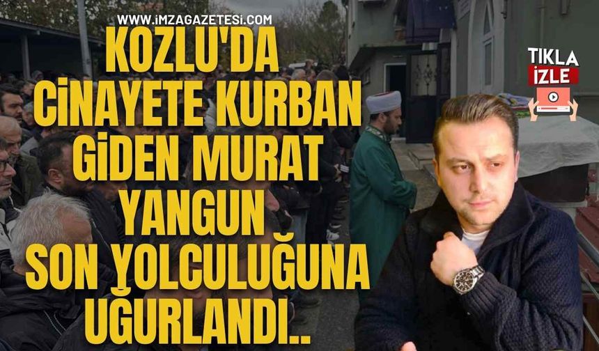 Kozlu'da C*inayete Kurban Giden Murat Yangun, Son Yolculuğuna Uğurlandı...