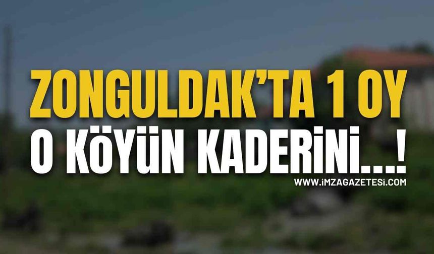 Zonguldak’ta 1 Oy O Köyün Kaderini…!