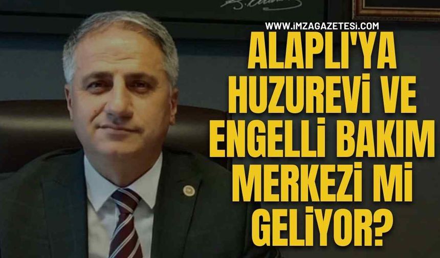 Saffet Bozkurt, Alaplı'ya Huzurevi ve Engelli Bakım Merkezi İstedi