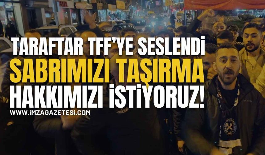 Taraftarlar TFF'ye seslendi: Sabrımızı Taşırma Hakkımızı İstiyoruz!