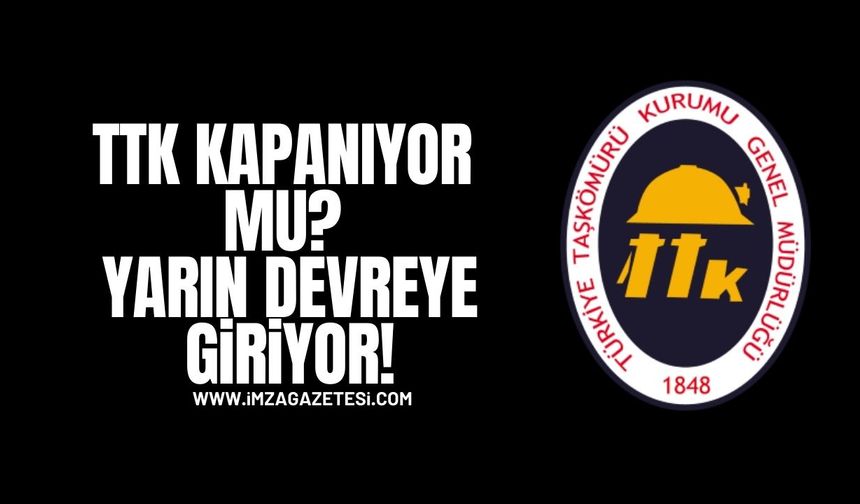 TTK Kapanıyor mu? Yarın Devreye Giriyor!