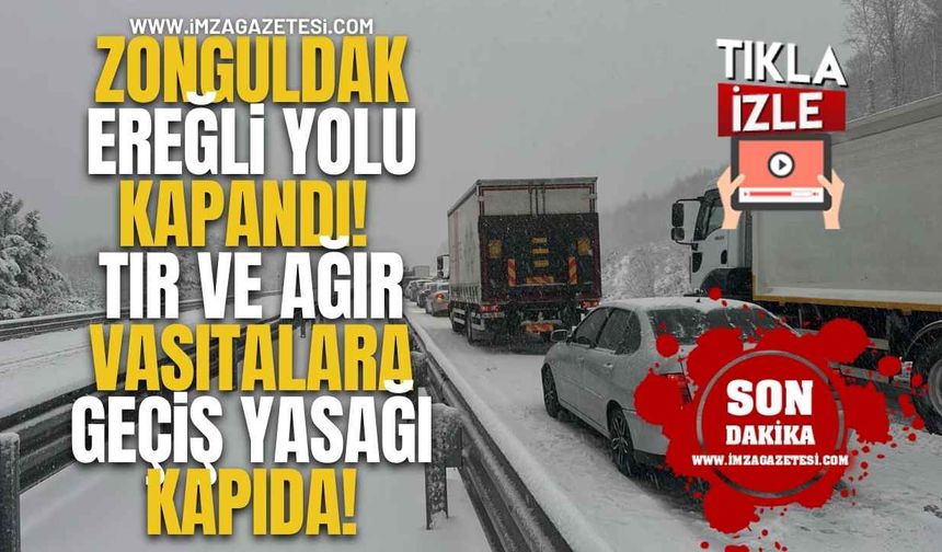 Zonguldak-Ereğli Yolu Kapandı! Tır ve Ağır Vasıtalara Geçiş Yasağı Kapıda!