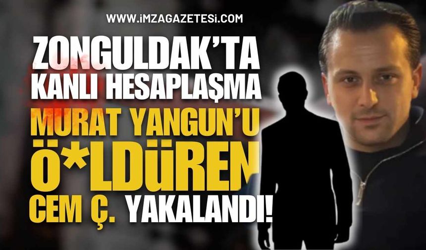 Zonguldak'ı Sallayan Olay: Murat Yangun'u Öldüren Cem Ç. yakalandı!