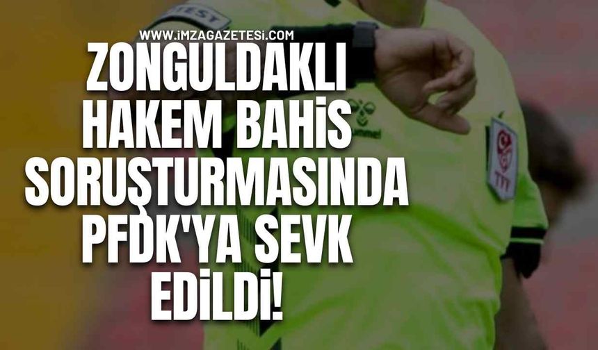 Zonguldaklı Hakem Bahis Soruşturmasında PFDK'ya Sevk Edildi!