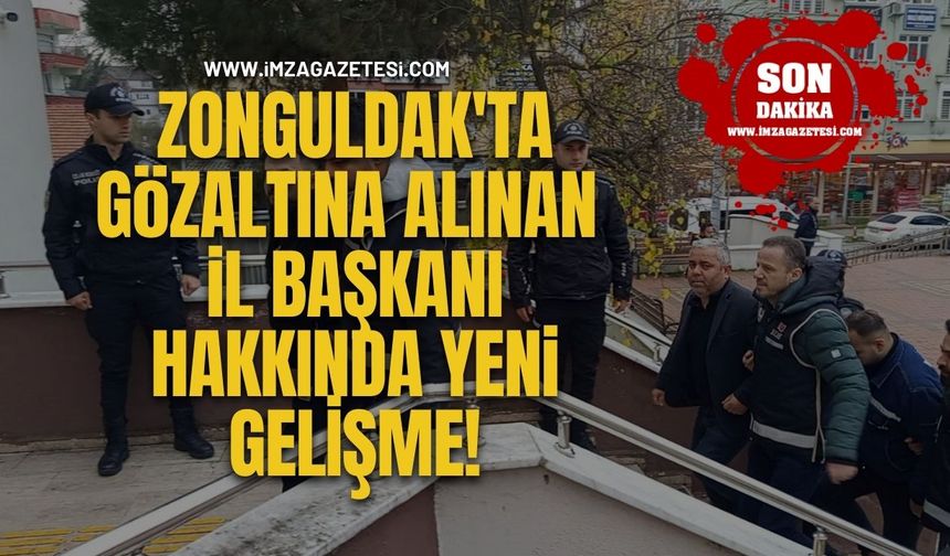 Zonguldak'ta Gözaltına Alınan İl Başkanı Hakkında Yeni Gelişme!