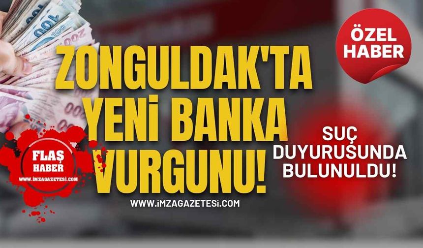 Zonguldak'ta Yeni Banka Vurgunu! Suç duyurusunda bulunuldu!