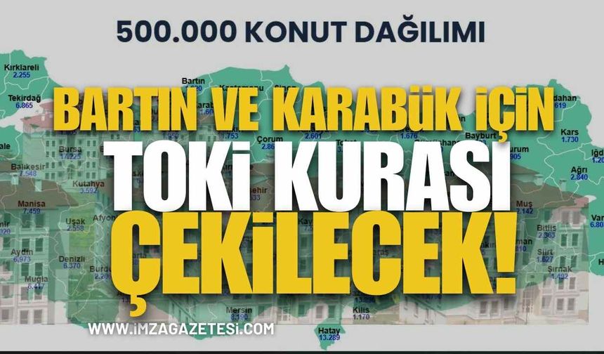 Karabük'te ve Bartın 'da TOKİ kura çekilişi yapılacak!