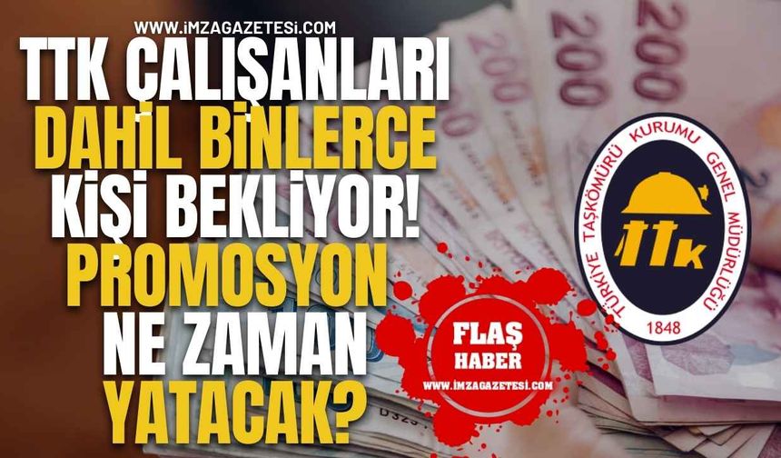TTK Çalışanlar Dahil Binlerce Kişi Bekliyor! Promosyon Ne Zaman Yatacak?