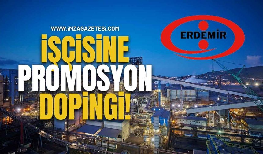ERDEMİR İşçisine Promosyon Dopingi!