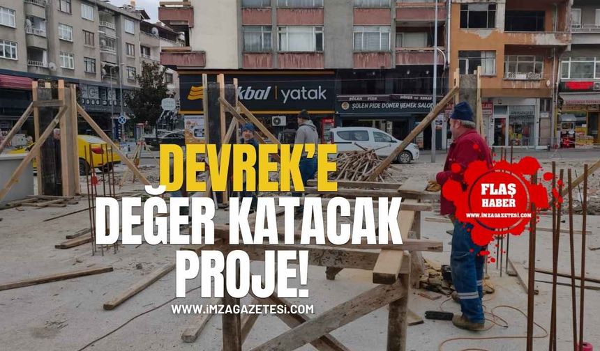 Devrek’e Değer Katacak Proje!