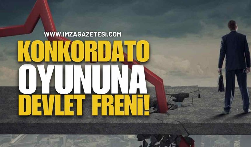 Konkordato Oyununa Devlet Freni!