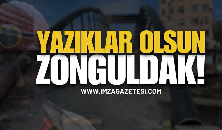 Yazıklar Olsun Zonguldak! | Zonguldak haber