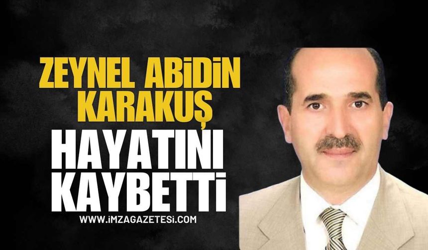 Zeynel Abidin Karakuş hayatını kaybetti...