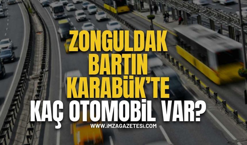 Zonguldak,Bartın ve Karabük'te Kaç Otomobil Var?