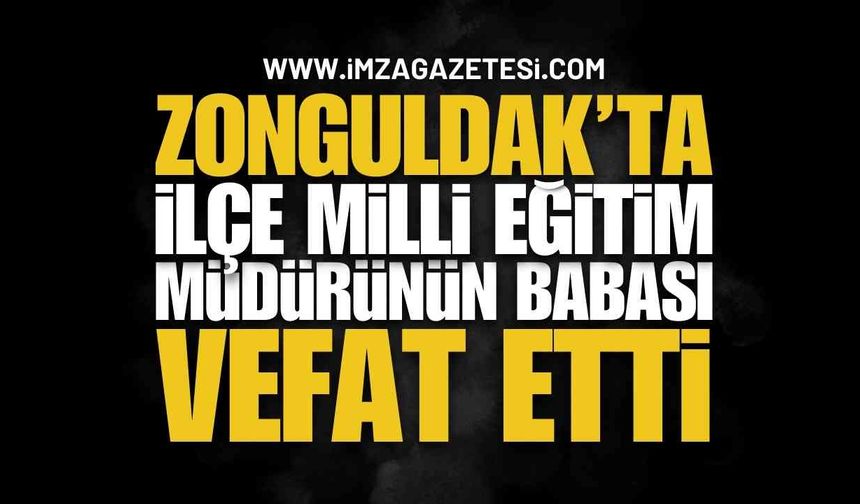 Zonguldak'ta Milli Eğitim Müdürünün Babası Vefat Etti