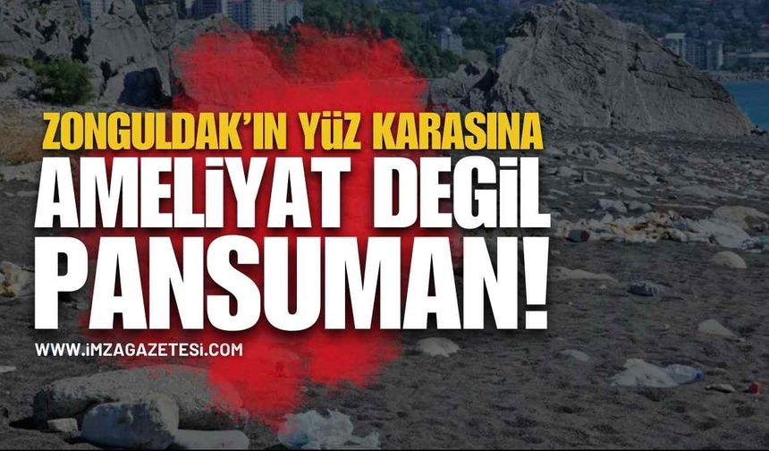 Zonguldak'ın Yüzkarasına Ameliyat yerine Pansuman!