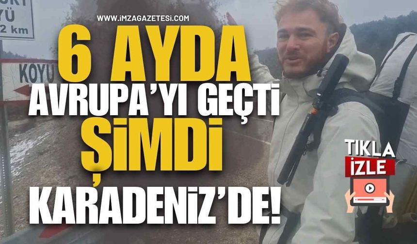 6 Ayda Avrupa’yı Geçti, Şimdi Karadeniz’de!