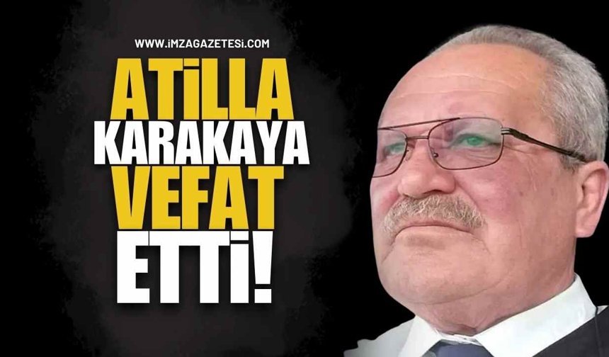 Atilla Karakaya, Vefat Etti!
