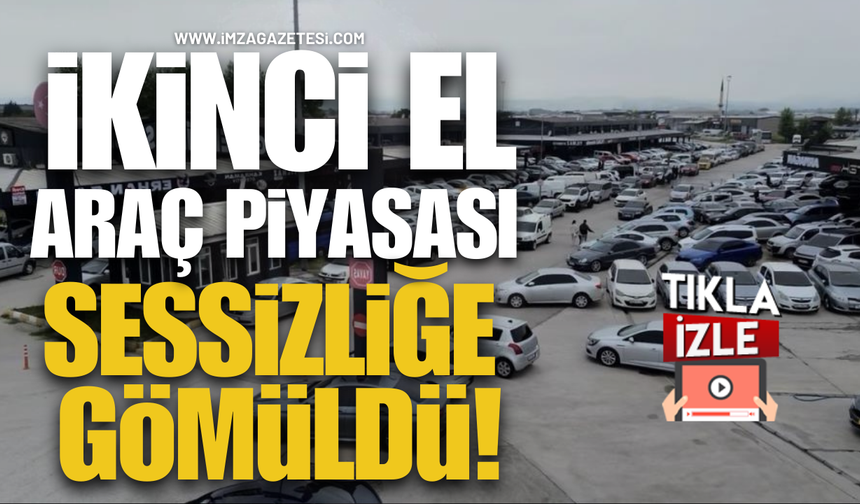İkinci El Araç Piyasası Sessizliğe Gömüldü!