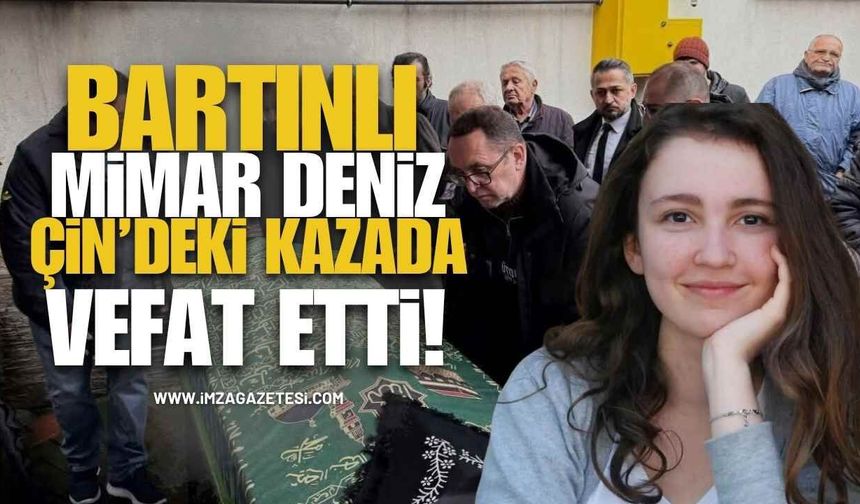 Bartınlı Mimar Deniz Çin’deki Kazada Vefat Etti!