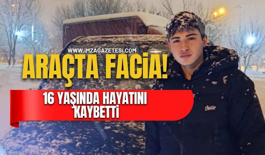 Araçta Faciaya Dönüşen Olay! 16 Yaşındaki Genç Hayatını Kaybetti!