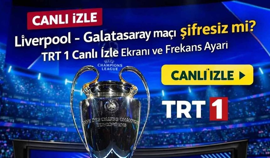 TRT 1 Canlı Yayın İzle Liverpool Galatasaray Maçı Şifresiz Ve HD İzleme Rehberi