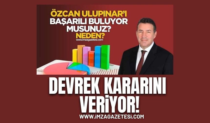 Devrek Kararını Veriyor! Siz Devrek Belediye Başkanı Özcan Ulupınar'ı başarılı buluyor musunuz? Neden?